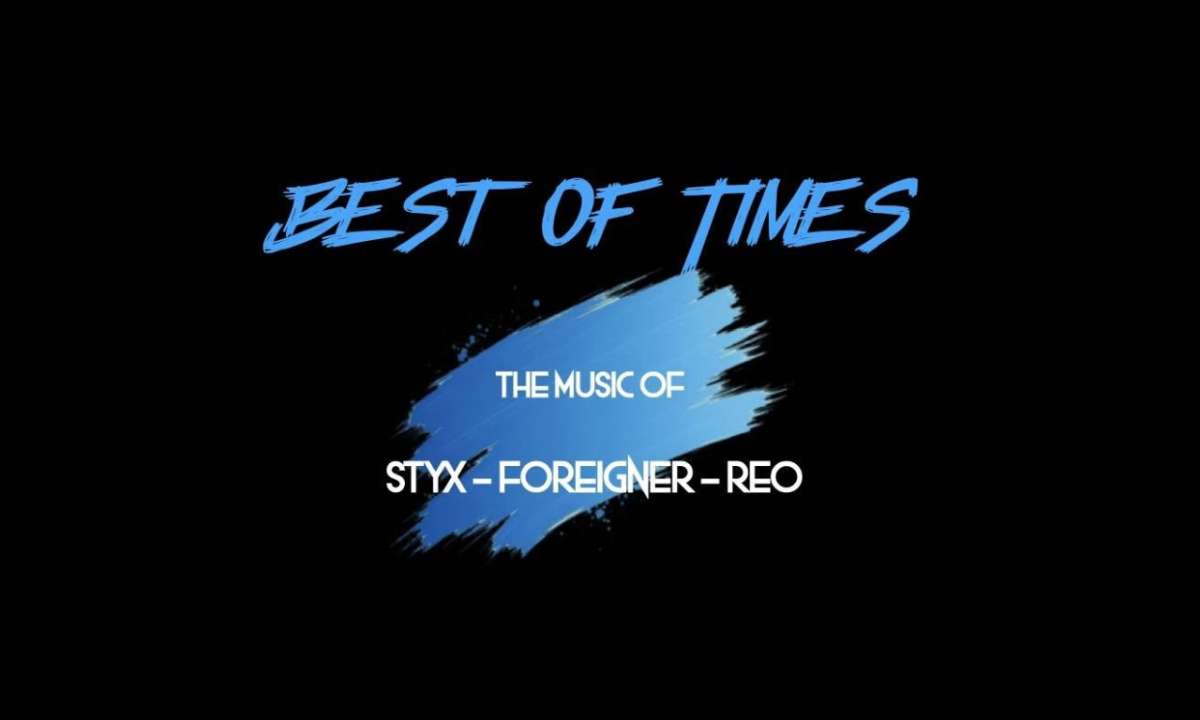 Best of Times: The Music of Styx, Foreigner & REO Speedwagon